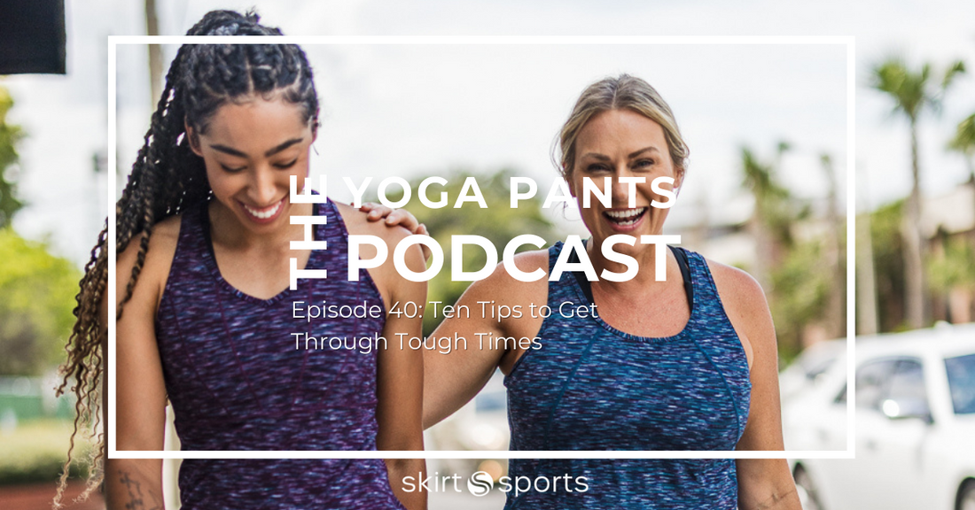 Episode 40: 10 Tips to Get Through Tough Times